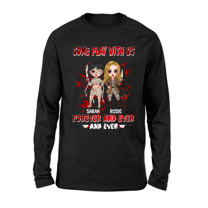 Custom Personalized Besties T-shirt/Sleeve/Sweatshirt/Hoodie - Halloween Gift for Best Friends - Up to 4 Besties - Come play with us forever and ever and ever