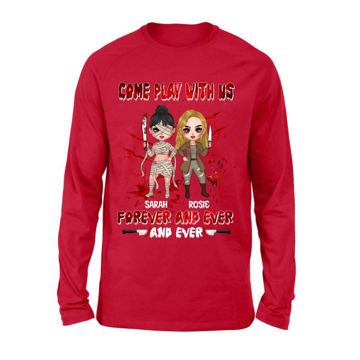 Custom Personalized Besties T-shirt/Sleeve/Sweatshirt/Hoodie - Halloween Gift for Best Friends - Up to 4 Besties - Come play with us forever and ever and ever