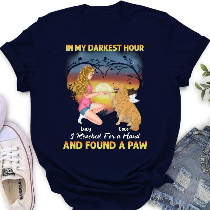 Personalized Dog Mom Shirt - Gift Idea For Dog Lovers - In My Darkest Hour I Reached For A Hand And Found A Paw