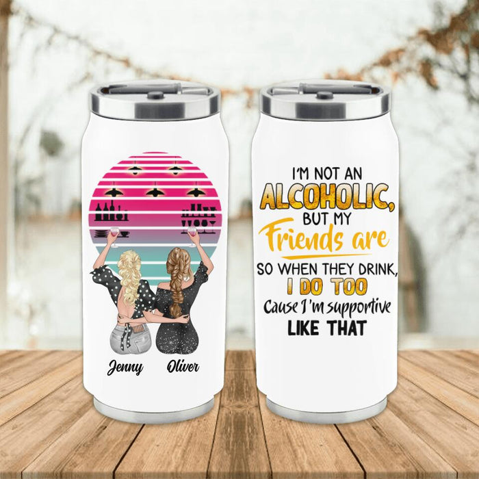 Custom Personalized Friends Soda Can Tumbler - Gift Idea For Friends with up to 4 Girls - I'm Not An Alcoholic But My Friends Are