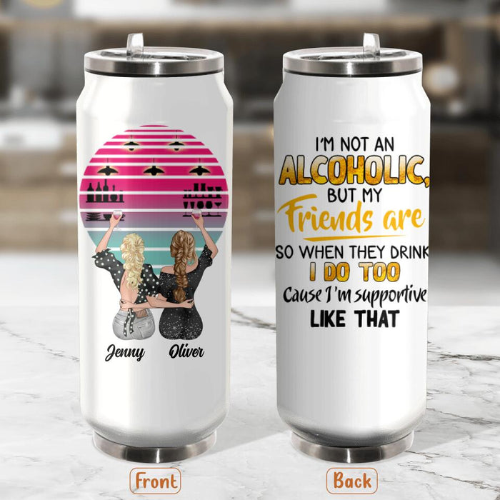 Custom Personalized Friends Soda Can Tumbler - Gift Idea For Friends with up to 4 Girls - I'm Not An Alcoholic But My Friends Are