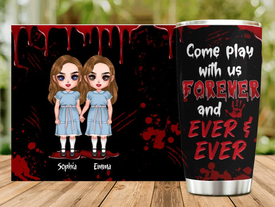 Custom Personalized Friends Tumbler - Upto 4 Girls - Halloween Gift For Friends/ Besties - Come Play With Us Forever And Ever