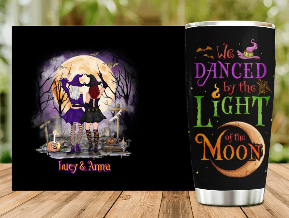 Custom Personalized Witches Tumbler - Gift Idea For Halloween/ Friends with up to 4 Witches - We Danced By The Light Of The Moon