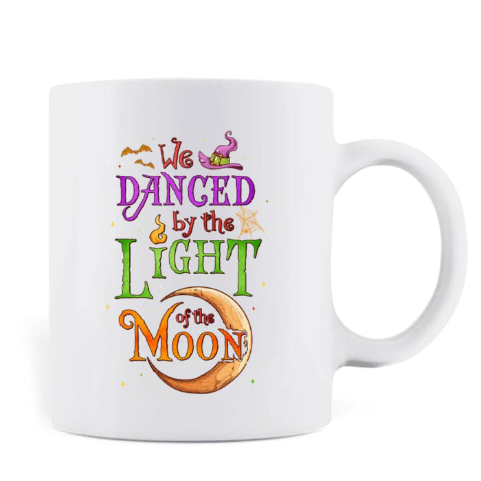 Custom Personalized Witches Coffee Mug - Gift Idea For Halloween/ Friends with up to 4 Witches - We Danced By The Light Of The Moon