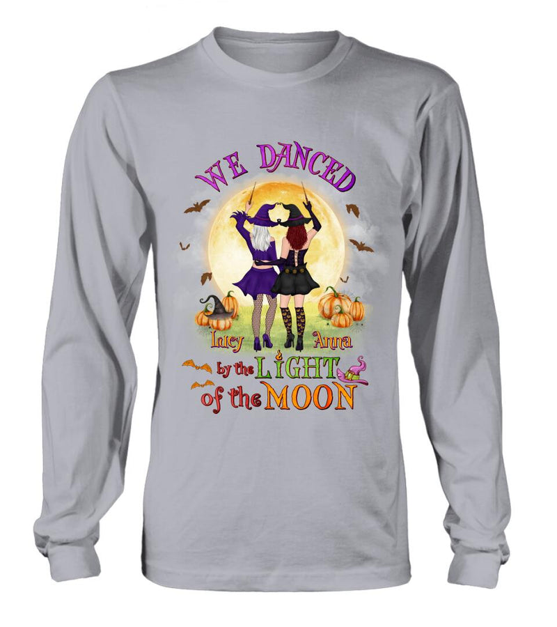 Personalized Witches Shirt/Hoodie - Gift Idea For Halloween/Friends with up to 4 Witches - We Danced By The Light Of The Moon