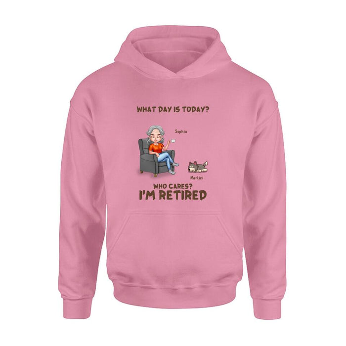 Custom Personalized Retired Dog/ Cat Shirt/ Pullover Hoodie - Upto 4 Pets - Retired Gift Idea For Mother/ Grandma/ Dog/ Cat Lover - What Day Is Today? Who Cares? I'm Retired