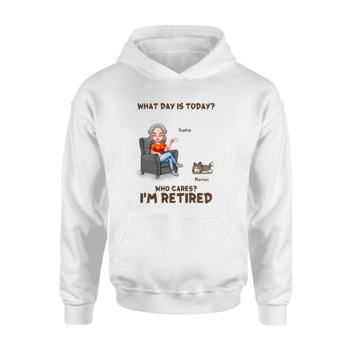 Custom Personalized Retired Dog/ Cat Shirt/ Pullover Hoodie - Upto 4 Pets - Retired Gift Idea For Mother/ Grandma/ Dog/ Cat Lover - What Day Is Today? Who Cares? I'm Retired