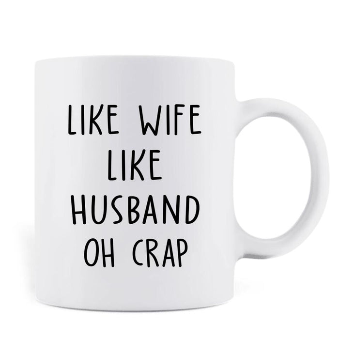 Custom Personalized Couple/ Friends Coffee Mug - Gift Idea For Couple/ Friends - Like Wife Like husband Oh Crap