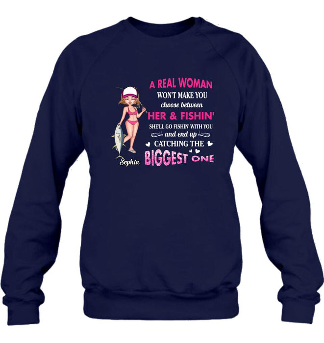 Custom Personalized Real Woman Fishing Shirt - Gift Idea For Fishing Lover - A Real Woman Won't Make You Choose Between Her & Fishin'