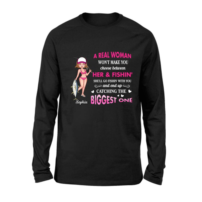 Custom Personalized Real Woman Fishing Shirt - Gift Idea For Fishing Lover - A Real Woman Won't Make You Choose Between Her & Fishin'