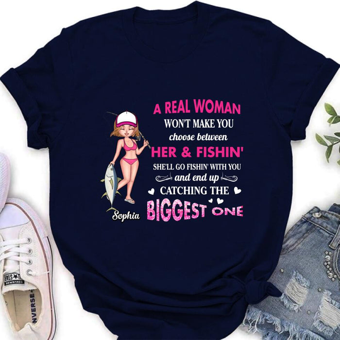 Custom Personalized Real Woman Fishing Shirt - Gift Idea For Fishing Lover - A Real Woman Won't Make You Choose Between Her & Fishin'