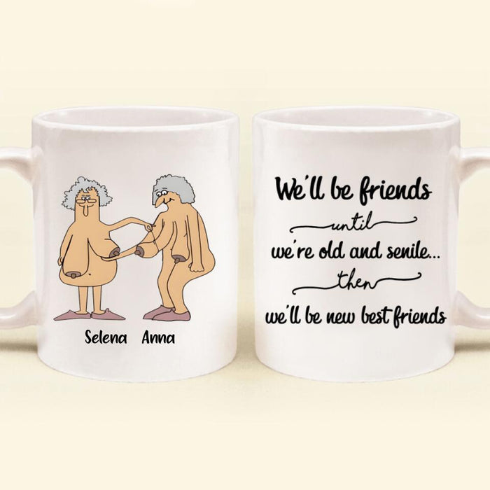 Custom Personalized Old Female Friends Coffee Mug - Gift Idea For Friends - We'll Be Friends Until We're Old And Senile