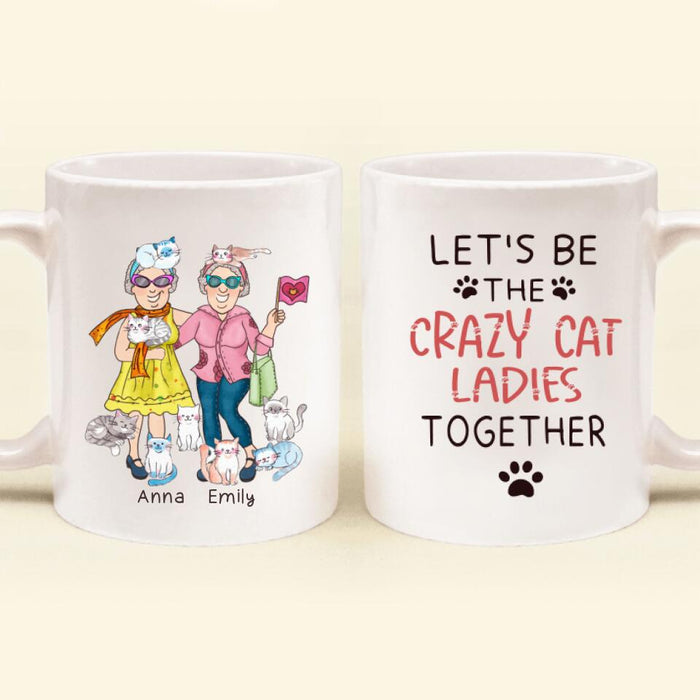 Custom Personalized Let's Be Crazy Cat Ladies Together Coffee Mug - Gift Idea For Best Friends