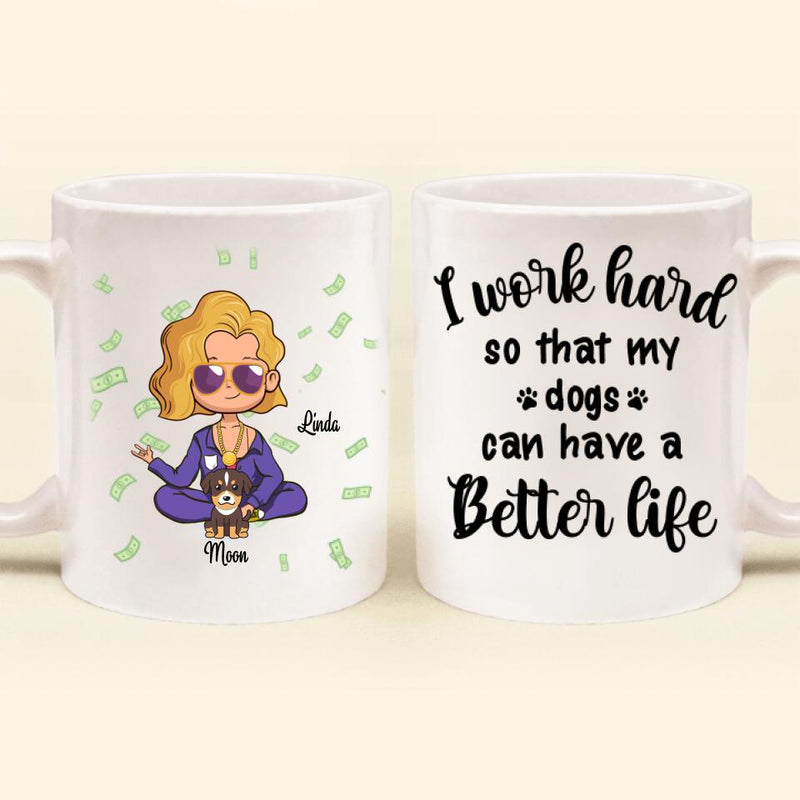 Personalized Mom/Dad & Pet Mug - Mother's Day/Father's Day Gift For Pet Mom Dad - Up to 5 Pets - I Work Hard So That My Dogs Can Have A Better Life