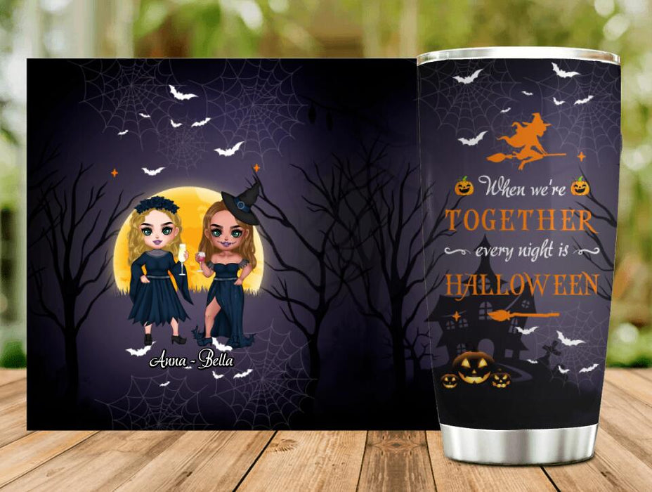 Custom Personalized Witch Bestie Tumbler - Gift Idea For Halloween/ Friends with up to 5 Girls - When We're Together Every Night Is Halloween