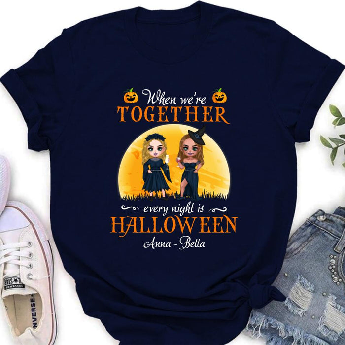 Custom Personalized Witch Bestie Shirt/ Hoodie - Gift Idea For Halloween/ Friends with up to 5 Girls - When We're Together Every Night Is Halloween