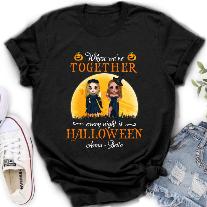 Custom Personalized Witch Bestie Shirt/ Hoodie - Gift Idea For Halloween/ Friends with up to 5 Girls - When We're Together Every Night Is Halloween