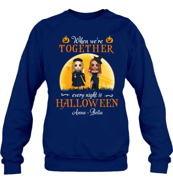 Custom Personalized Witch Bestie Shirt/ Hoodie - Gift Idea For Halloween/ Friends with up to 5 Girls - When We're Together Every Night Is Halloween