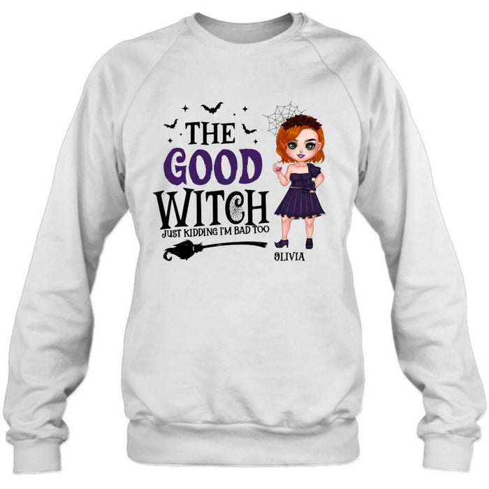 Custom Personalized Good Witch Bad Witch T-shirt/ Long Sleeve/ Sweatshirt/ Hoodie - Halloween Gift For Friends - The Good Witch Just Kidding I'm Bad Too