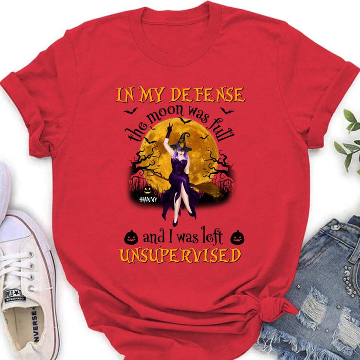 Custom Personalized Witch Moon Shirt/ Hoodie - Gift Idea For Halloween - In My Defense The Moon Was Full And I Was Left Unsupervised