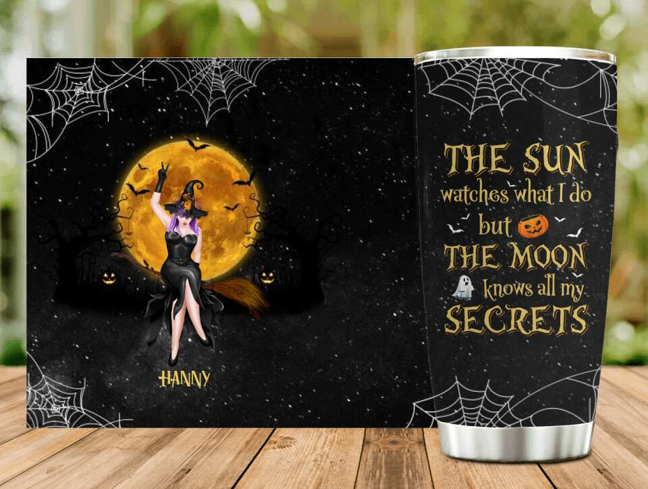 Custom Personalized Witch Moon Tumbler - Gift Idea For Halloween - The Sun Watches What I Do But The Moon Knows All My Secrets