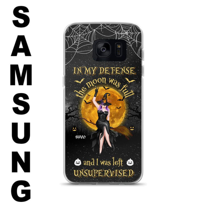 Custom Personalized Witch Moon Phone Case - Halloween Gift Idea - In My Defense The Moon Was Full And I Was Left Unsupervised - Case For iPhone And Samsung