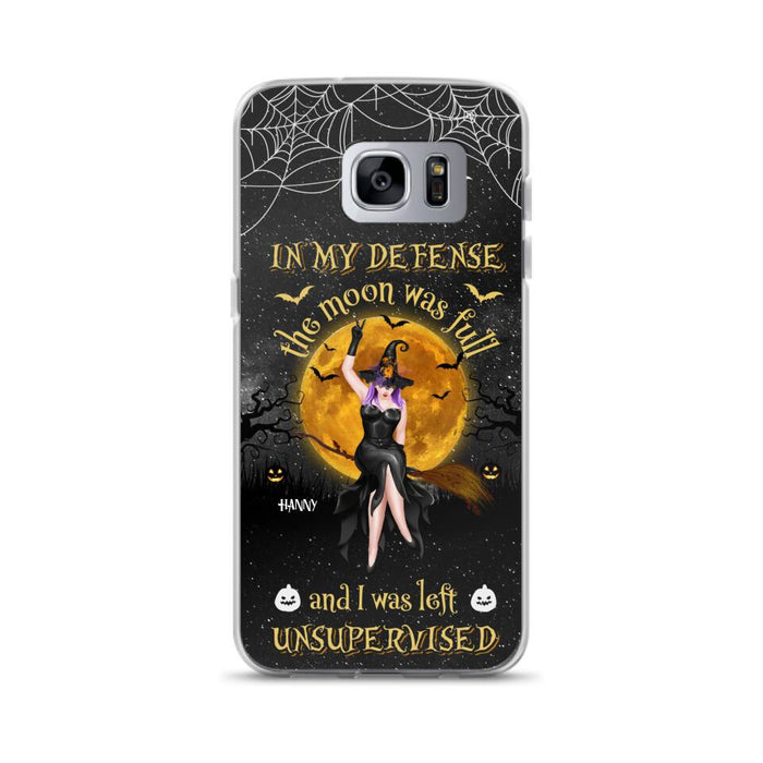 Custom Personalized Witch Moon Phone Case - Halloween Gift Idea - In My Defense The Moon Was Full And I Was Left Unsupervised - Case For iPhone And Samsung