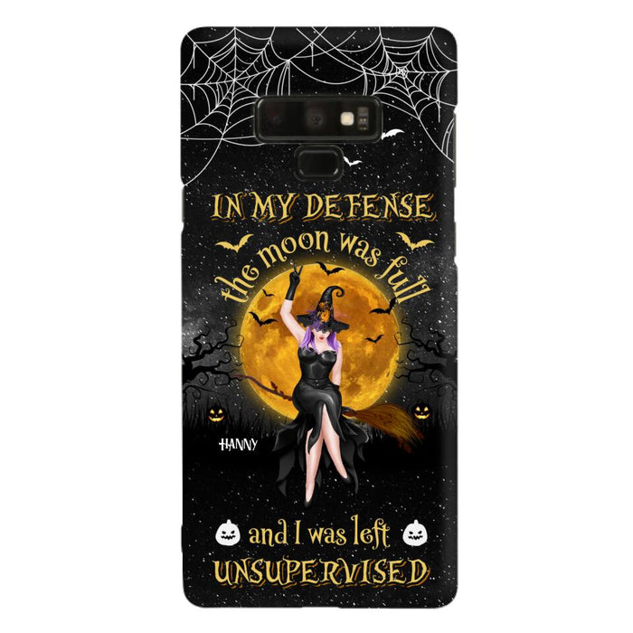 Custom Personalized Witch Moon Phone Case - Halloween Gift Idea - In My Defense The Moon Was Full And I Was Left Unsupervised - Case For iPhone And Samsung