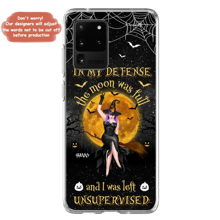 Custom Personalized Witch Moon Phone Case - Halloween Gift Idea - In My Defense The Moon Was Full And I Was Left Unsupervised - Case For iPhone And Samsung