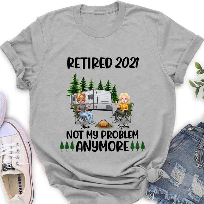 Personalized Retired 2021/2022 Camping Shirt/ Pullover Hoodie - Man/ Woman/ Couple - Retired Gift Idea For Camping Lover - Retired 2021/2022 Not My Problem Anymore