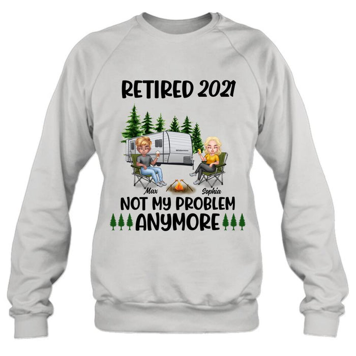 Personalized Retired 2021/2022 Camping Shirt/ Pullover Hoodie - Man/ Woman/ Couple - Retired Gift Idea For Camping Lover - Retired 2021/2022 Not My Problem Anymore