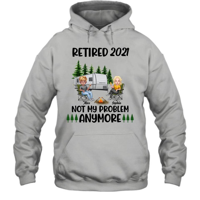 Personalized Retired 2021/2022 Camping Shirt/ Pullover Hoodie - Man/ Woman/ Couple - Retired Gift Idea For Camping Lover - Retired 2021/2022 Not My Problem Anymore