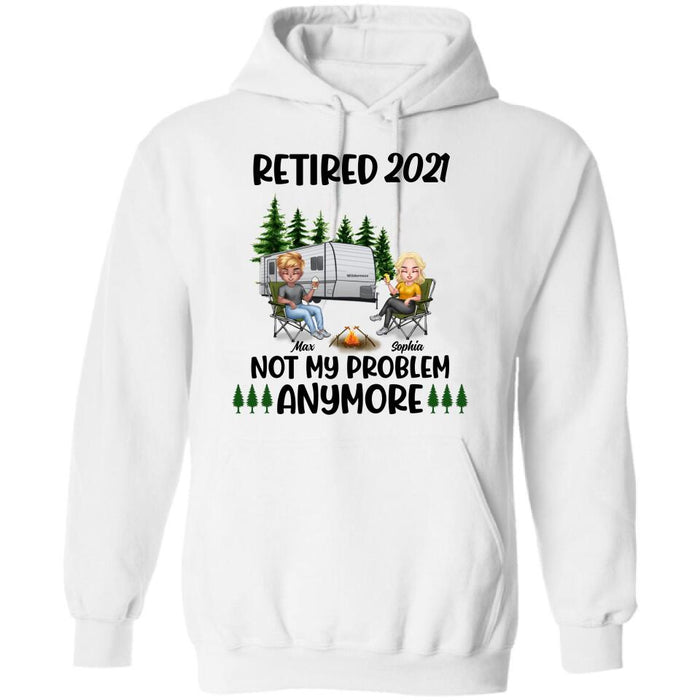 Personalized Retired 2021/2022 Camping Shirt/ Pullover Hoodie - Man/ Woman/ Couple - Retired Gift Idea For Camping Lover - Retired 2021/2022 Not My Problem Anymore