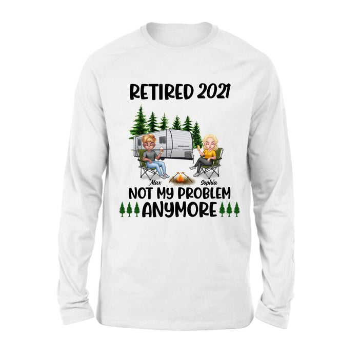 Personalized Retired 2021/2022 Camping Shirt/ Pullover Hoodie - Man/ Woman/ Couple - Retired Gift Idea For Camping Lover - Retired 2021/2022 Not My Problem Anymore