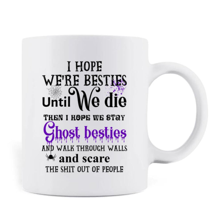 Custom Personalized Besties Coffee Mug - Gift Idea For Halloween/ Besties with up to 3 Girls - I Hope We're Besties Until We Die