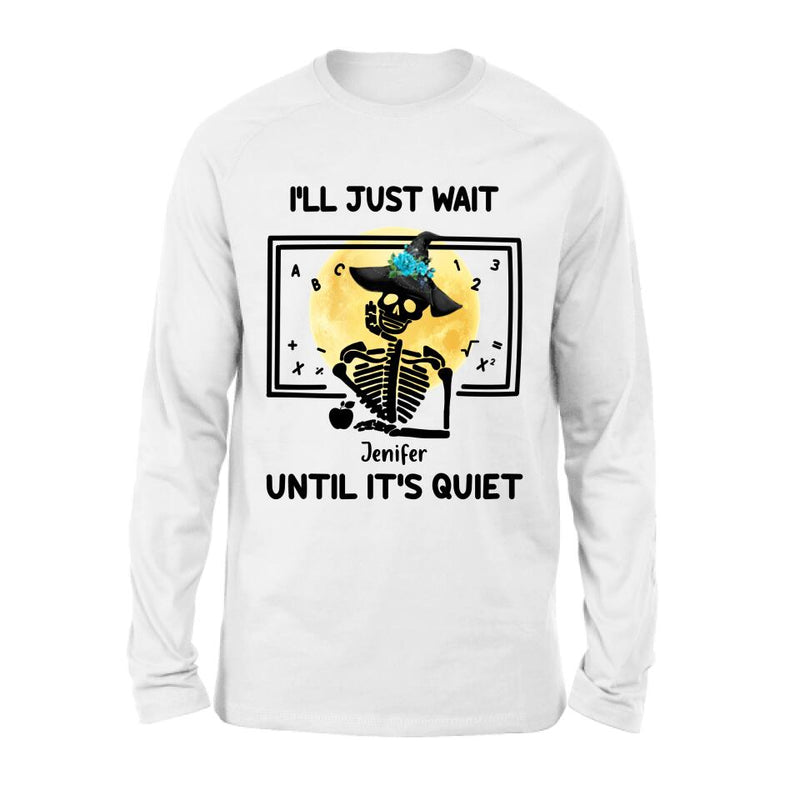 Personalized Halloween Teacher Shirt/Hoodie - Gift Idea For Halloween - I'll Just Wait Until It's Quiet
