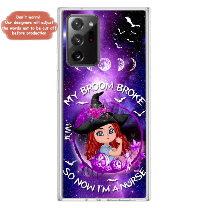 Custom Personalized Witch Nurse Phone Case - Halloween Gift Idea For Nurse - My Broom Broke So Now I'm A Nurse - Case for iPhone/Samsung