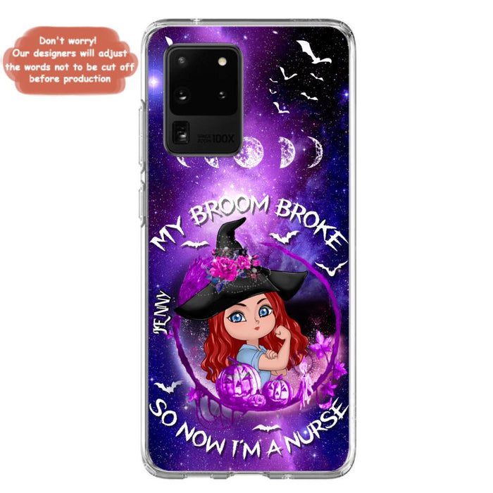 Custom Personalized Witch Nurse Phone Case - Halloween Gift Idea For Nurse - My Broom Broke So Now I'm A Nurse - Case for iPhone/Samsung