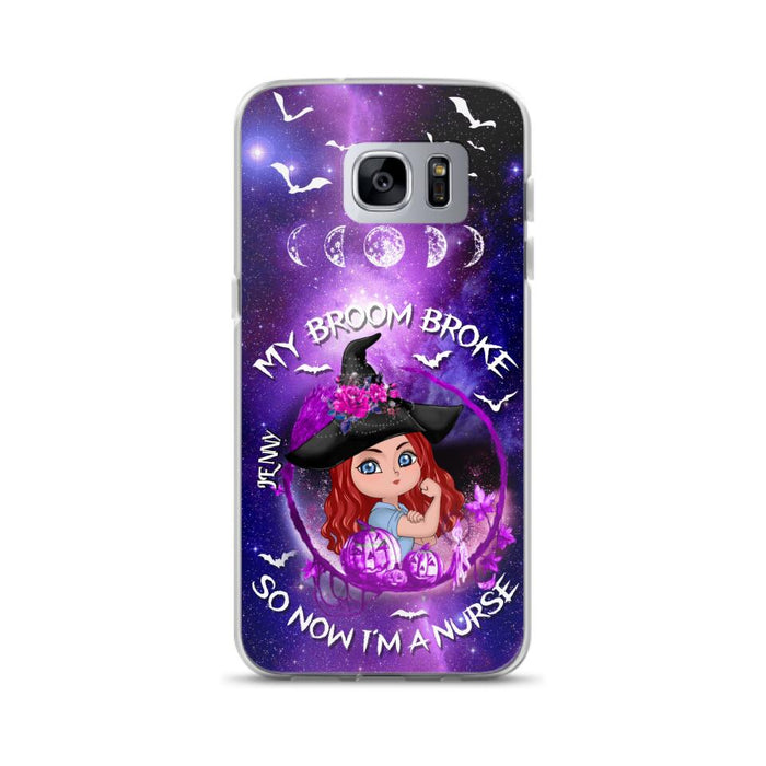 Custom Personalized Witch Nurse Phone Case - Halloween Gift Idea For Nurse - My Broom Broke So Now I'm A Nurse - Case for iPhone/Samsung