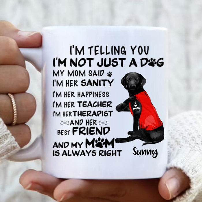 Custom Personalized Dog Mug - Best Gift For Dog Lovers - I'm Not Just A Dog