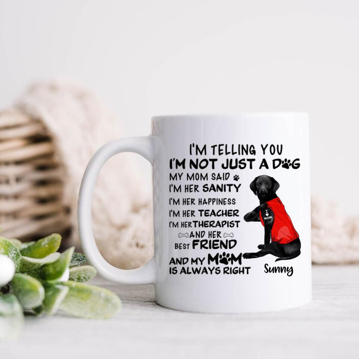 Custom Personalized Dog Mug - Best Gift For Dog Lovers - I'm Not Just A Dog