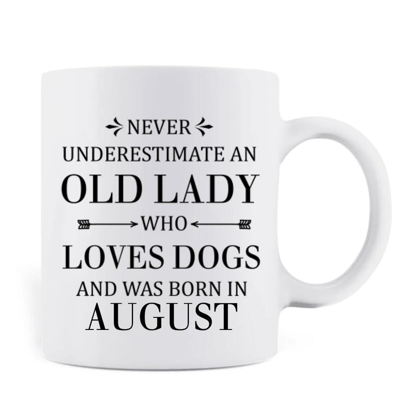 Personalized Old Lady Dog Coffee Mug - Up to 5 Dogs - Best Gift For Dog Lover - Never Underestimate An Old Lady Who Loves Dogs And Was Born In August