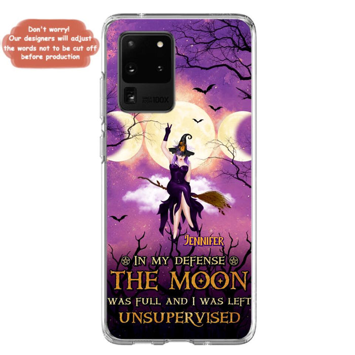 Custom Personalized Witch Riding Broom Phone Case - Halloween Gift Idea For Friends - In My Defense The Moon Was Full And I Was Left Unsupervised - Case For iPhone And Samsung