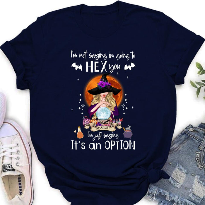 Custom Personalized Witch T-shirt/ Sweatshirt/ Long Sleeve - Best Gift Idea For Halloween - I'm Just Saying It's An Option