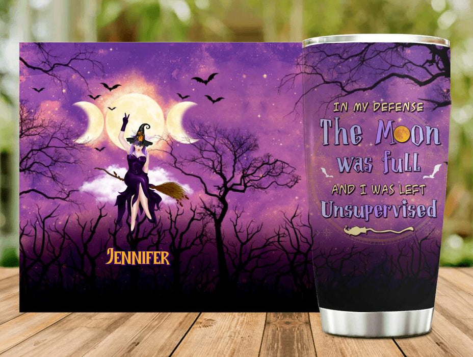 Custom Personalized Witch Riding Broom Tumbler - Halloween Gift Idea For Friends - In My Defense The Moon Was Full And I Was Left Unsupervised