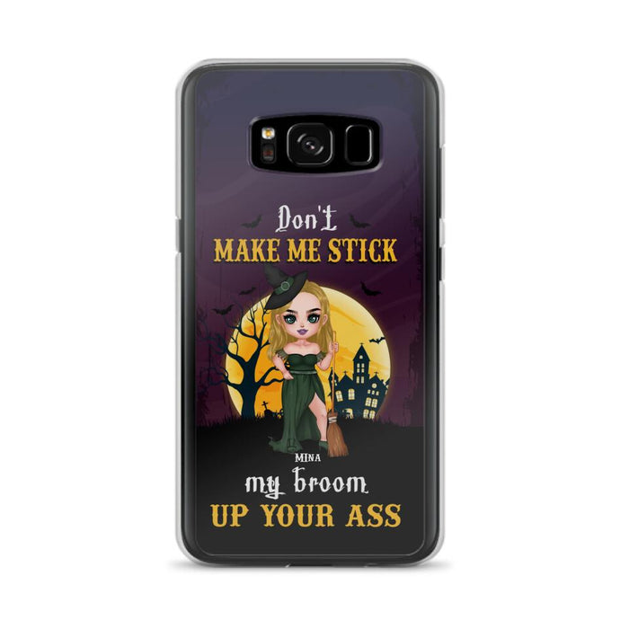 Custom Personalized Witch Phone Case - Gift Idea For Halloween/ Friends/ Sisters - Don't Make Me Stick My Broom Up Your Ass - Case For iPhone And Samsung