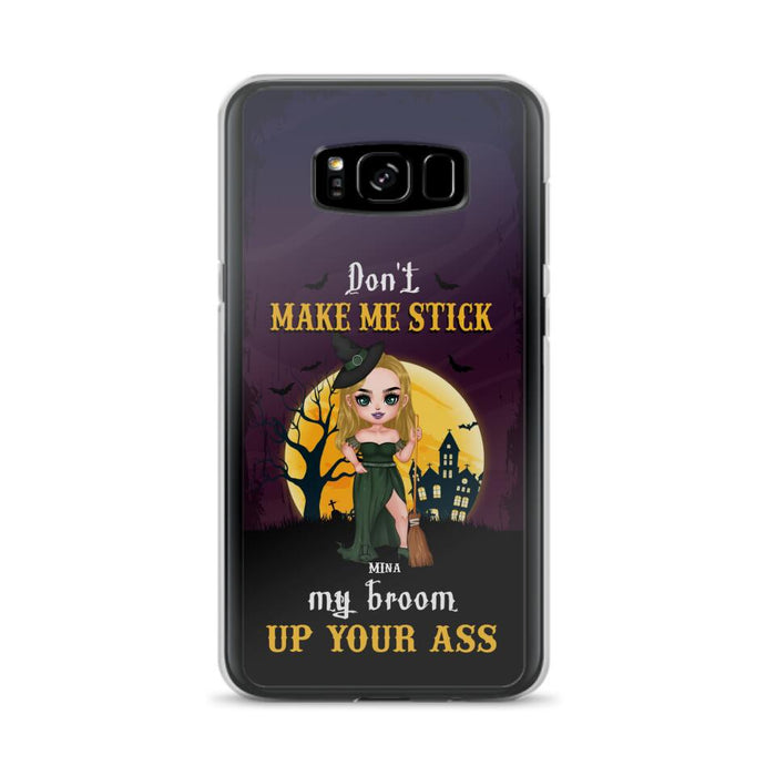 Custom Personalized Witch Phone Case - Gift Idea For Halloween/ Friends/ Sisters - Don't Make Me Stick My Broom Up Your Ass - Case For iPhone And Samsung