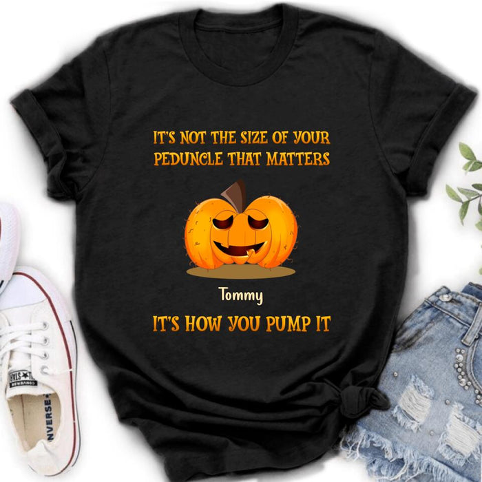 Custom Personalized Funny Pumpkins Halloween Shirt/ Hoodie - Gift Idea For Halloween/ Friends - It's Not The Size Of Your Peduncle That Matters It's How You Pump It