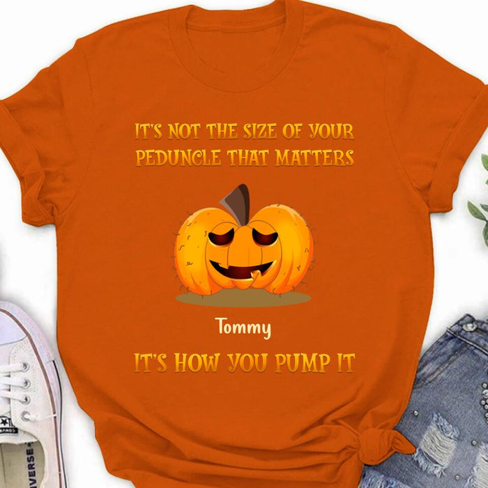 Custom Personalized Funny Pumpkins Halloween Shirt/ Hoodie - Gift Idea For Halloween/ Friends - It's Not The Size Of Your Peduncle That Matters It's How You Pump It