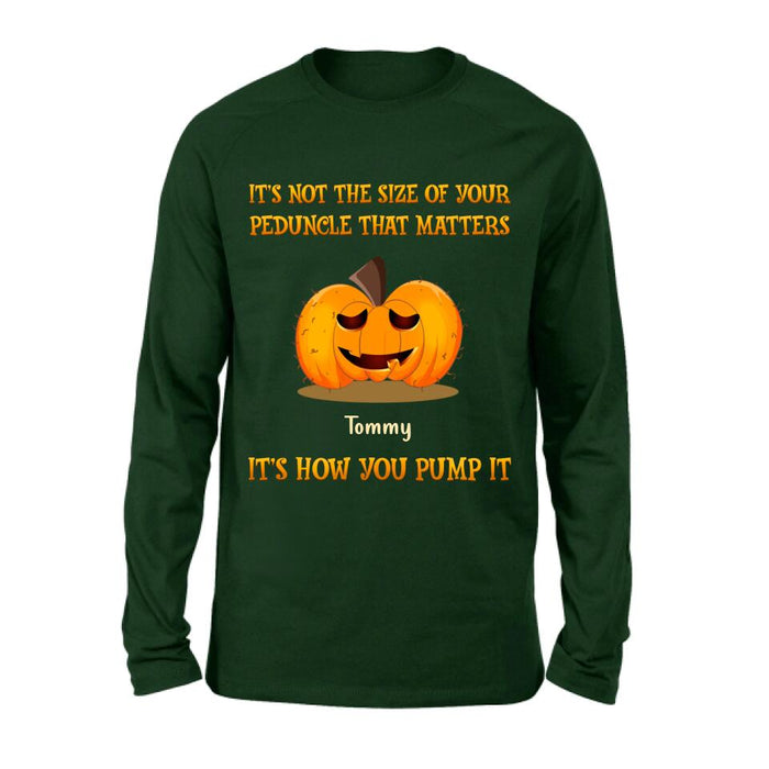 Custom Personalized Funny Pumpkins Halloween Shirt/ Hoodie - Gift Idea For Halloween/ Friends - It's Not The Size Of Your Peduncle That Matters It's How You Pump It